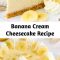 Banana Cream Cheesecake Recipe This Banana Cream Cheesecake Recipe is made with a fresh banana cheesecake topped with banana bavarian cream! It’s smooth, creamy & full of banana flavor! #cheesecake #cheesecakerecipe