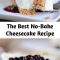 The Best No-Bake Cheesecake Recipe Looking for the best no-bake cheesecake? Rich and creamy and so simple to prepare, this classic no-bake vanilla cheesecake is the stuff dreams are made of.
