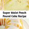 Super Moist Peach Pound Cake Recipe The BEST Peach Pound Cake ~ A Buttery, Tender, Super Moist, Sour Cream Pound Cake Loaded With Fresh, Juicy Peaches!